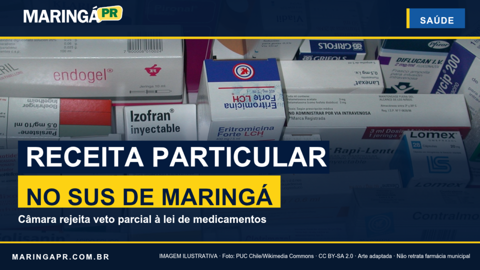 Capa editorial Maringá PR Notícias: Receita particular no SUS de Maringá, Câmara rejeita veto parcial; fotografia de medicamentos usada como ilustração, sem representar farmácia ou estoque municipal.